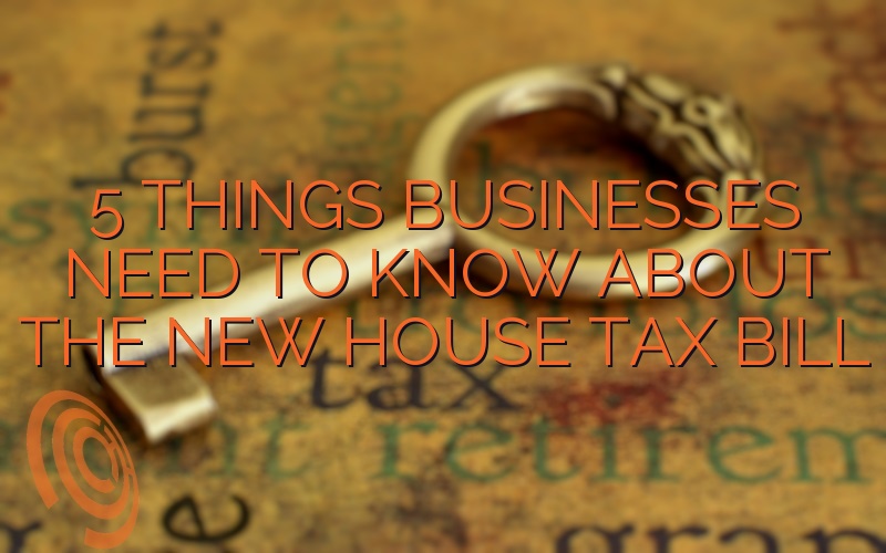 5 Things Businesses Need To Know About The New House Tax Bill