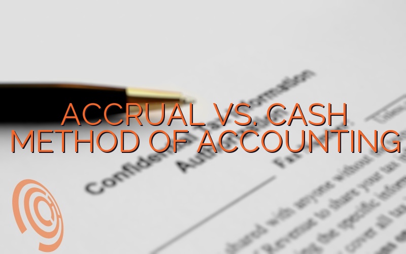 Accrual Vs. Cash Method Of Accounting