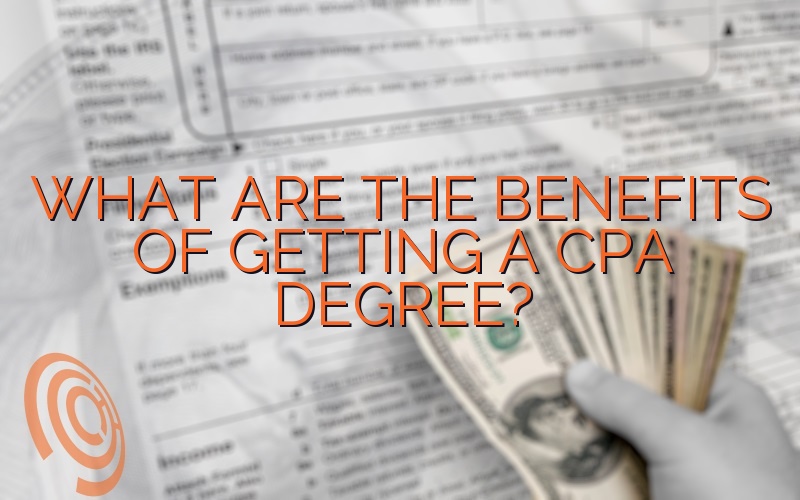 What Are The Benefits Of Getting A CPA Degree?